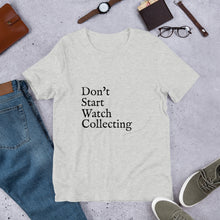 Load image into Gallery viewer, Don't Start Watch Collecting Unisex T-Shirt
