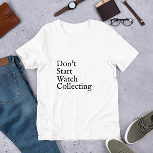 Don't Start Watch Collecting Unisex T-Shirt