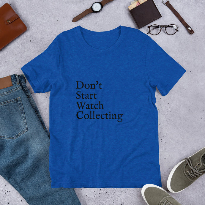 Don't Start Watch Collecting Unisex T-Shirt